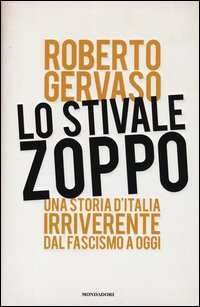 Stivale_Zoppo_Una_Storia_D`italia_Irriverente_Dal_Fascismo_A_Oggi_(lo)_-Gervaso_Roberto